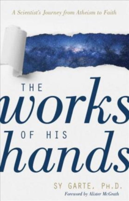 Works of His Hands – A Scientist's Journey from Atheism to Faith