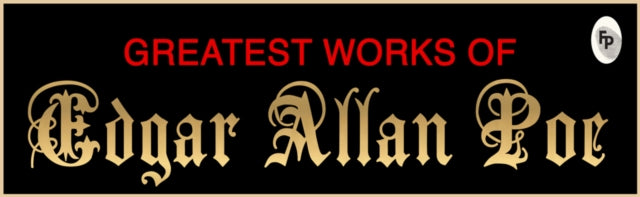 Greatest Works of Edgar Allan Poe