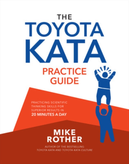 Toyota Kata Practice Guide: Practicing Scientific Thinking Skills for Superior Results in 20 Minutes a Day