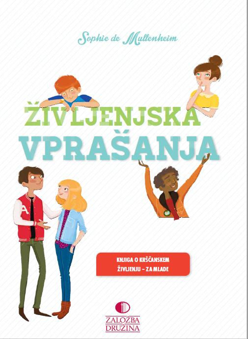 Življenjska vprašanja: knjiga o krščanskem življenju - za mlade