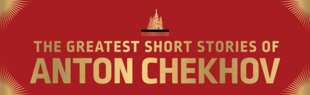 The Greatest Short Stories of Anton Chekhov