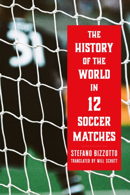 History of the World in 12 Soccer Matches
