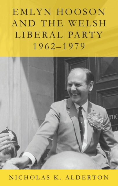 Emlyn Hooson and the Welsh Liberal Party, 1962-1979