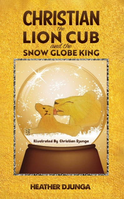 Christian the Lion Cub and the Snow Globe King