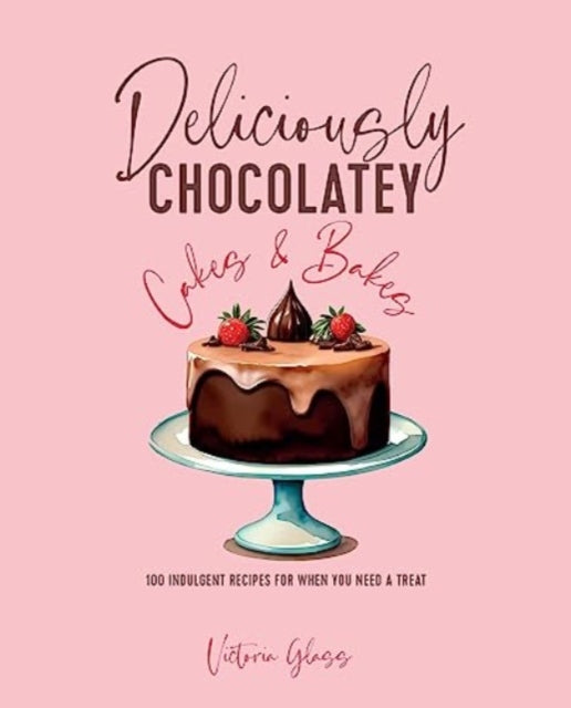 Deliciously Chocolatey Cakes & Bakes