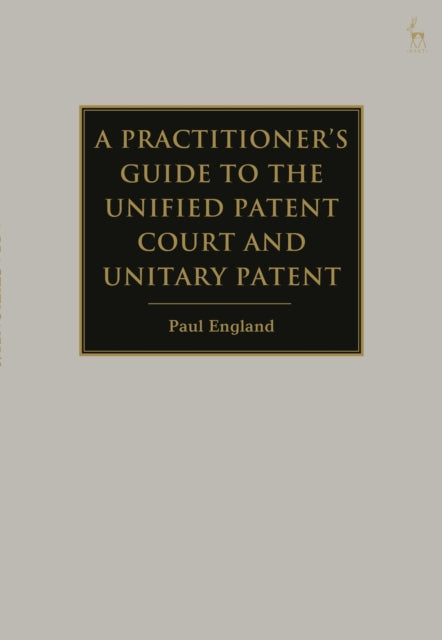 Practitioner's Guide to the Unified Patent Court and Unitary Patent