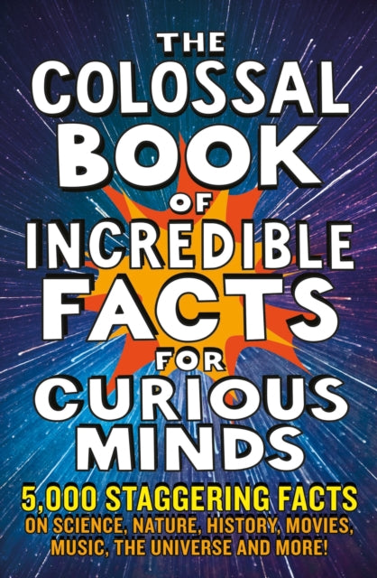 Colossal Book of Incredible Facts for Curious Minds