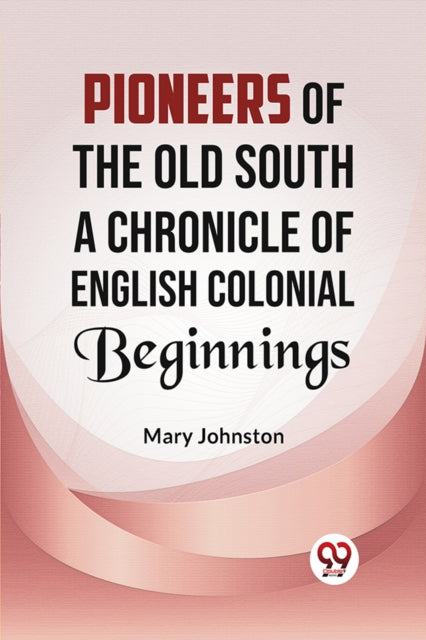 Pioneers of the Old South a Chronicle of English Colonial Beginnings