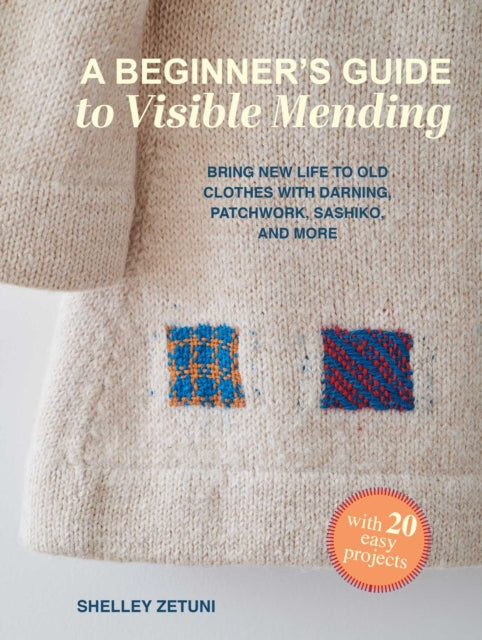 Beginner's Guide to Visible Mending: with 20 easy projects