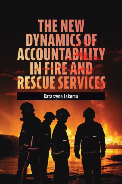 New Dynamics of Accountability in Fire and Rescue Services