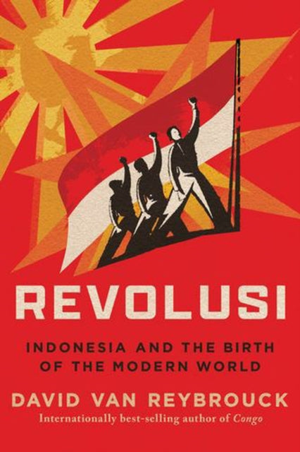 Revolusi - Indonesia and the Birth of the Modern World