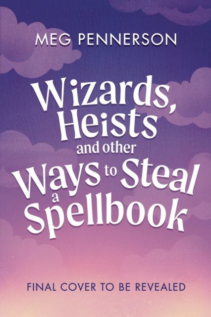 Wizards, Heists and Other Ways to Steal a Spellbook