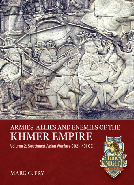 Armies, Allies and Enemies of The Khmer Empire Volume 2