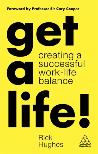 GET A LIFE: CREATING A SUCCESSFUL WORK-LIFE BALAN