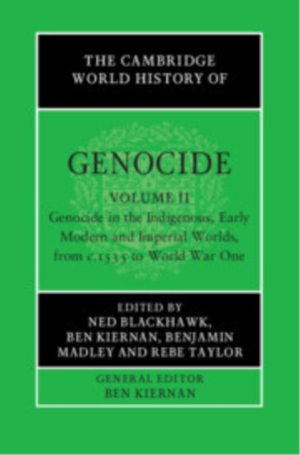 Cambridge World History of Genocide: Volume 2, Genocide in the Indigenous, Early Modern and Imperial Worlds, from c.1535 to World War One