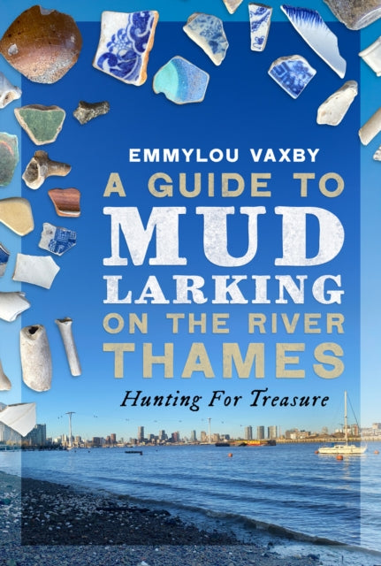 Guide to Mudlarking on the River Thames