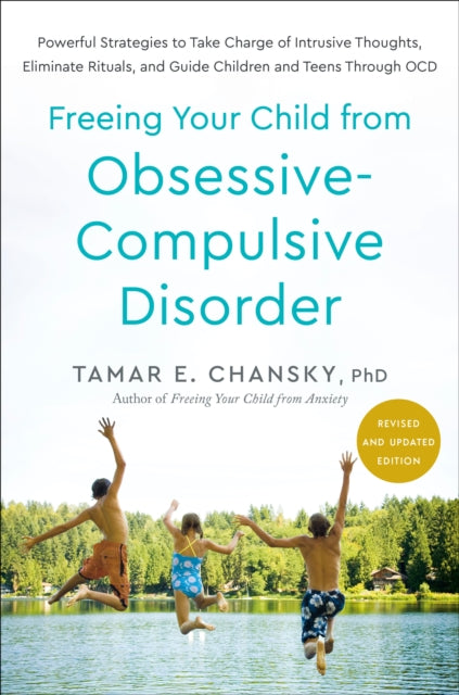 Freeing Your Child from Obsessive-Compulsive Disorder, Revised and Updated Edition