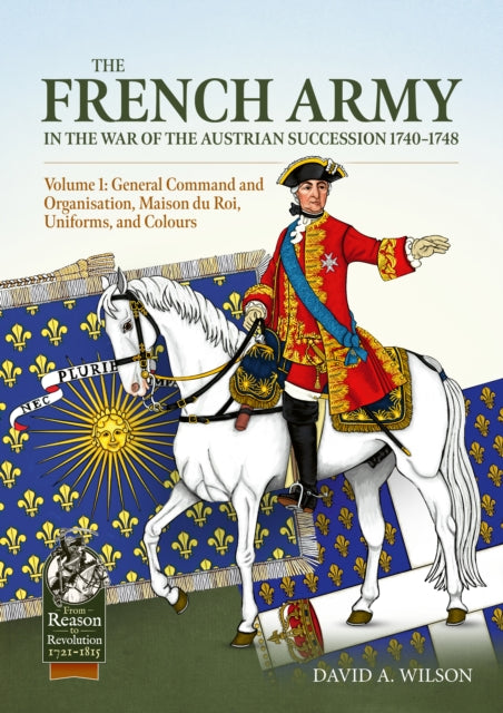 French Army in the War of the Austrian Succession 1740-1748 Volume 1