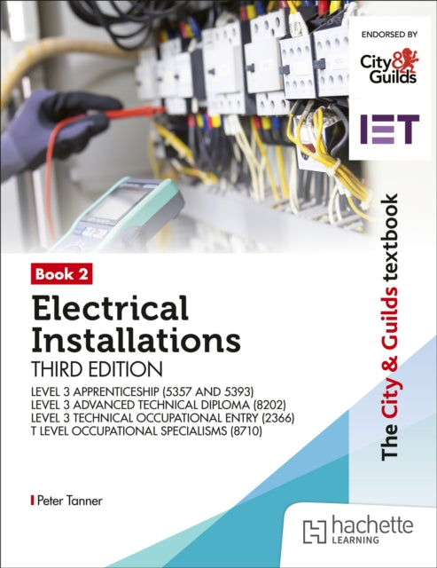 City & Guilds Textbook: Book 2 Electrical Installations, Third Edition: For the Level 3 Apprenticeships (5357 and 5393), Level 3 Advanced Technical Diploma (8202), Level 3 Technical Occupational Entry (2366) & T Level Occupational Specialisms