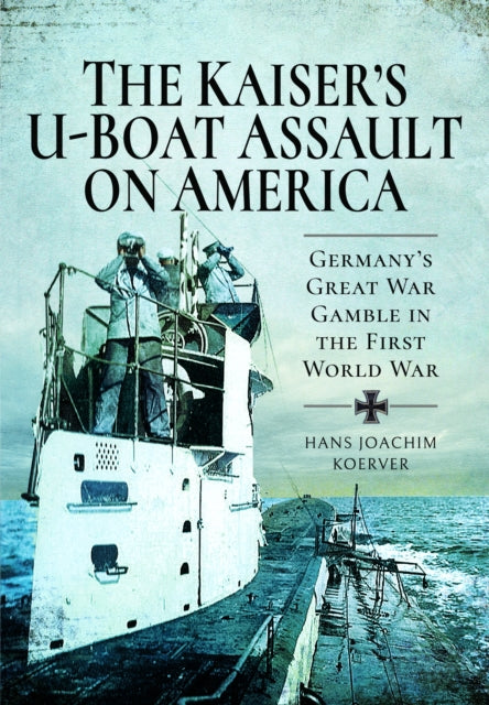 Kaiser's U-Boat Assault on America