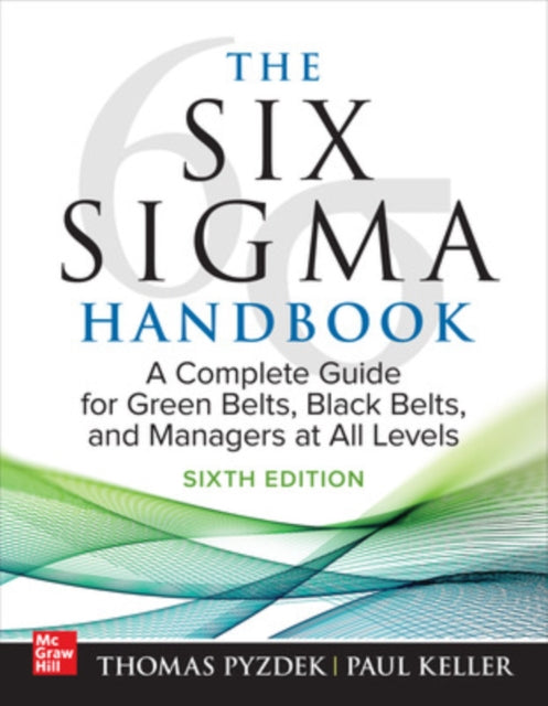 Six Sigma Handbook, Sixth Edition: A Complete Guide for Green Belts, Black Belts, and Managers at All Levels