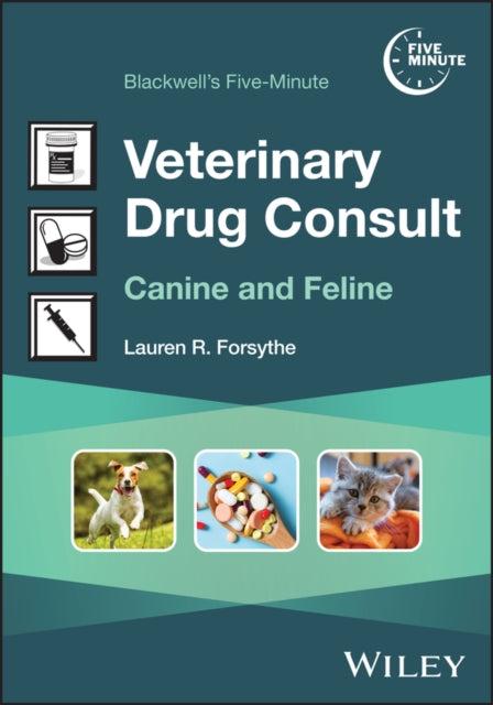 Blackwell's Five-Minute Veterinary Drug Consult: C anine and Feline