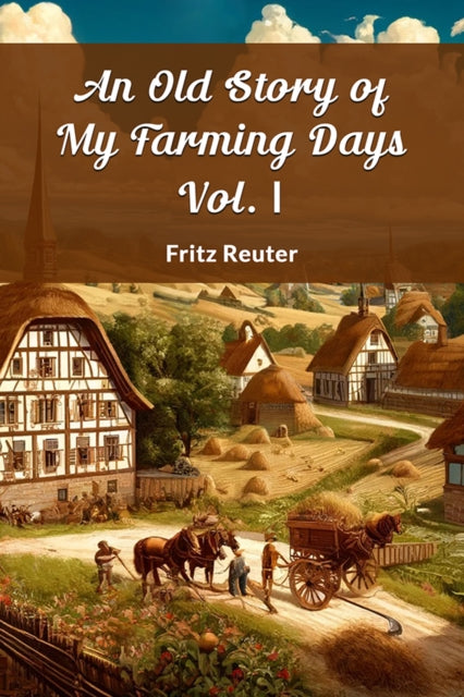An Old Story Of My Farming Days Vol. I