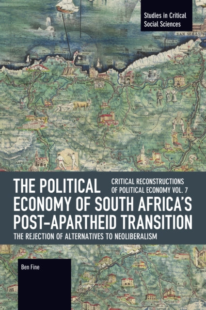 Political Economy of South Africa's Post-apartheid Transition: The Rejection of Alternatives to Neoliberalism