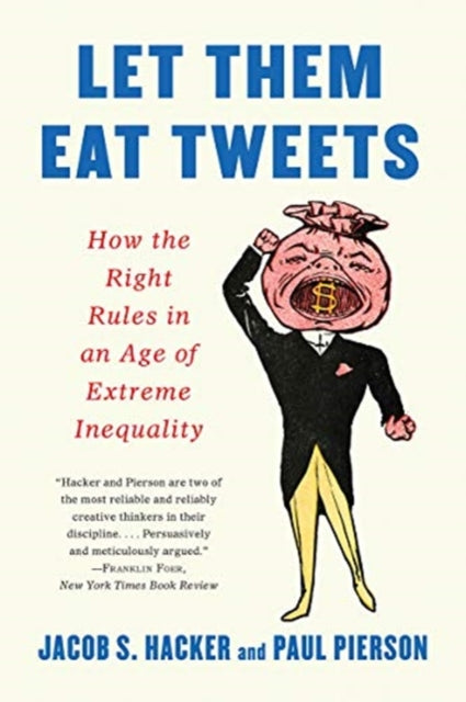 Let them Eat Tweets - How the Right Rules in an Age of Extreme Inequality