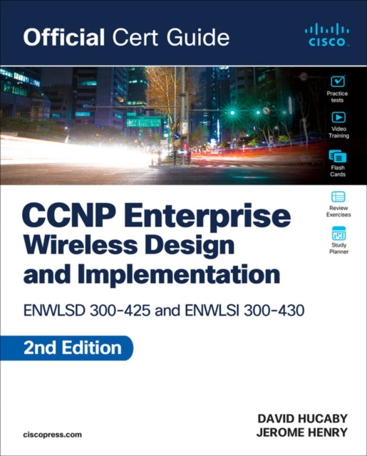 CCNP Enterprise Wireless Design ENWLSD 300-425 and Implementation ENWLSI 300-430 Official Cert Guide