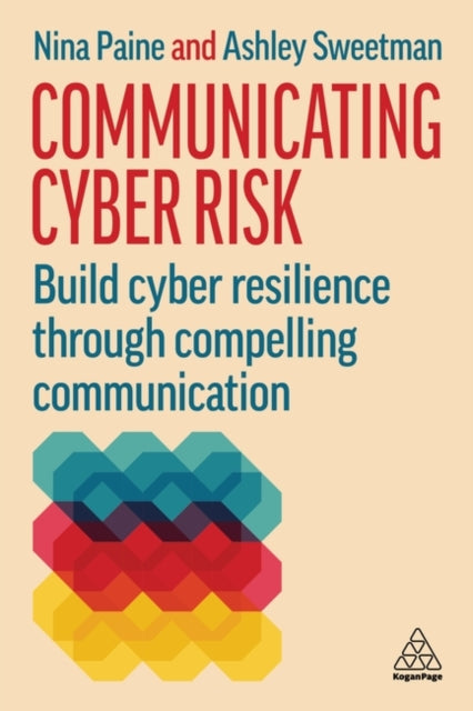 Communicating Cyber Risk - Build Cyber Resilience Through Compelling Communication