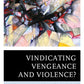 Vindicating Vengeance and Violence?