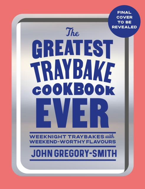 Greatest Traybake Cookbook Ever