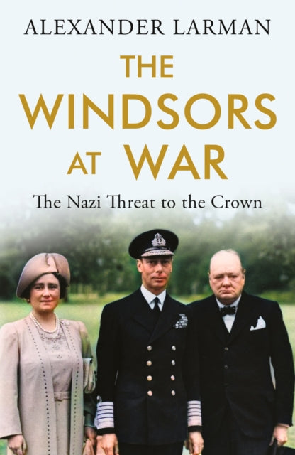 Windsors at War - As seen on Channel 4’s Edward vs George