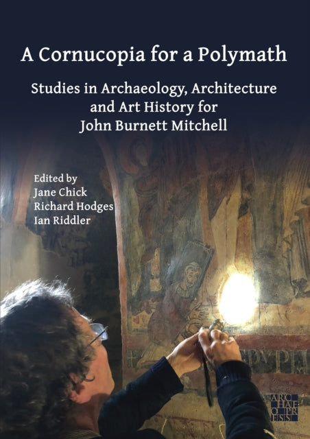 Cornucopia for a Polymath: Studies in Archaeology, Architecture and Art History for John Burnett Mitchell