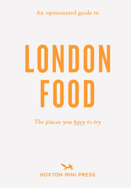 Opinionated Guide To London Food