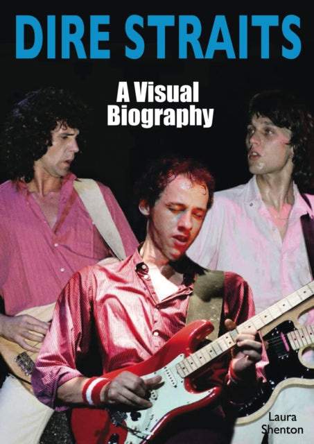 Dire Straits: A Visual Biography