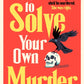 How To Solve Your Own Murder