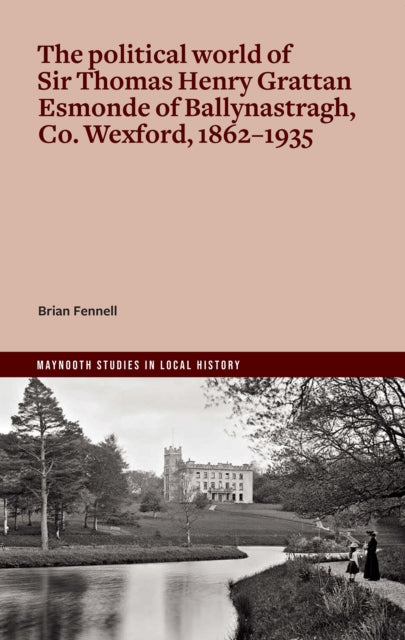 life and politics of Sir Thomas Henry Grattan Esmonde, 1862-1935