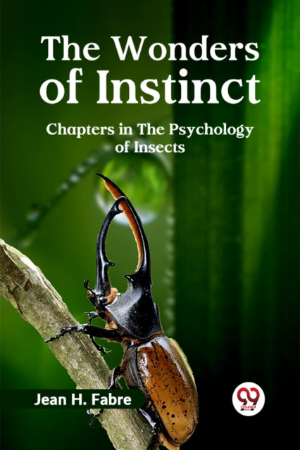 Wonders of Instinct Chapters in the Psychology of Insects