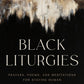 Black Liturgies