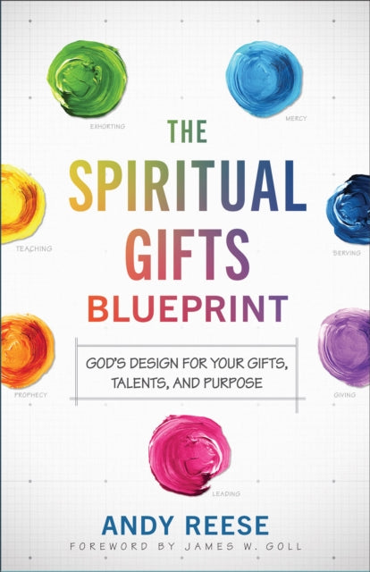 Spiritual Gifts Blueprint – God`s Design for Your Gifts, Talents, and Purpose