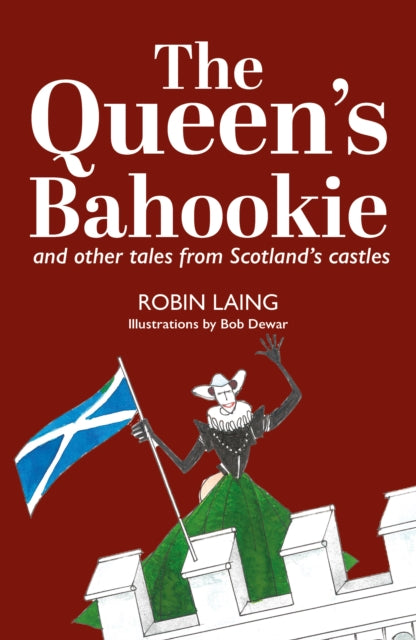 Queen’s bahookie and other tales from Scotland’s castles