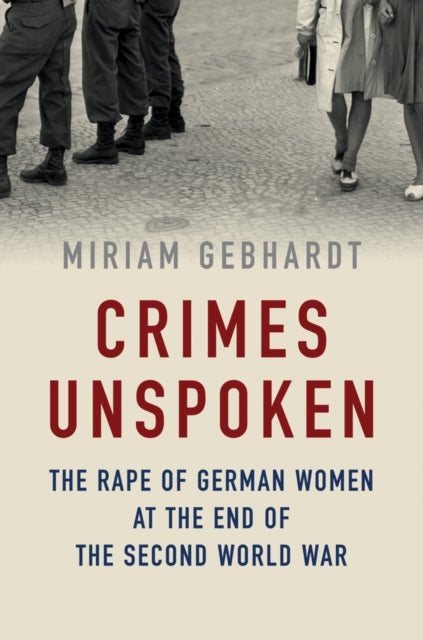 CRIMES UNSPOKEN: THE RAPE OF GERMAN WOMEN