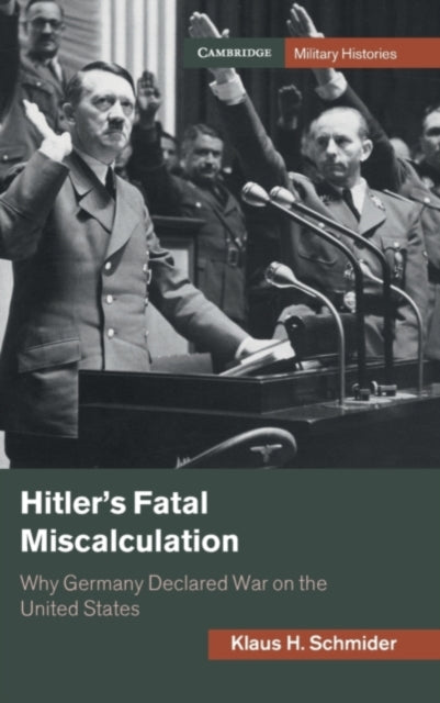 HITLER`S FATAL MISCALCULATION: WHY GERMANY DECLARE