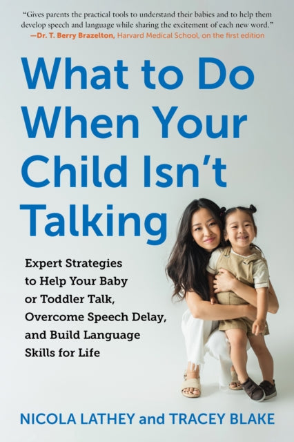 What to Do When Your Child Isn`t Talking - Expert Strategies to Help Your Baby or Toddler Talk, Overcome Speech Delay, and Build Language Skills f