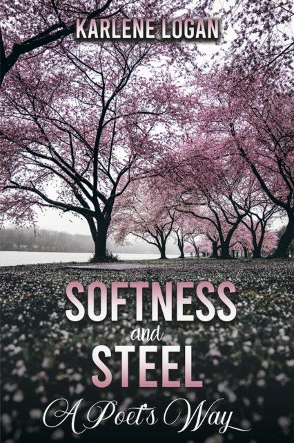 Softness and Steel – A Poet’s Way