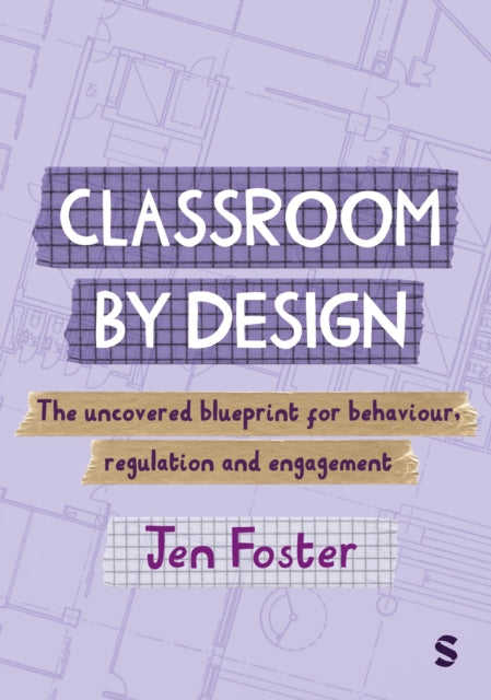 Classroom By Design: The uncovered blueprint for behaviour, regulation and engagement