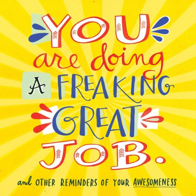 You Are Doing A Freaking Great Job.: And Other Reminders of Your Awesomeness