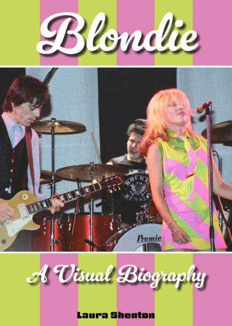 Blondie A Visual Biography